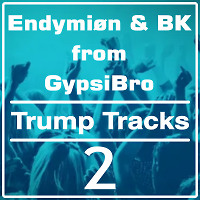 Endymiøn & BK from GypsiBro - Trump Tracks 2