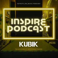 Kubik - Inspire Podcast #36 (INFINITY ON MUSIC PODCAST)