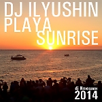DJ ILYUSHIN - Playa Sunrise Mix