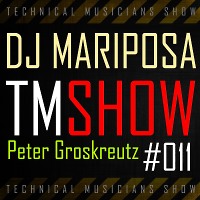 Technical Musicians Show #011 by DJ Mariposa (Peter Groskreutz)