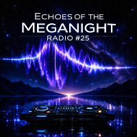 Echoes of the MegaNight RADIO #25