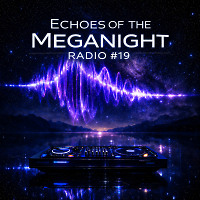 Echoes of the MegaNight RADIO #19