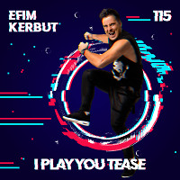 Efim Kerbut - I Play You Tease #115
