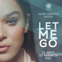Hailee Steinfeld & Alesso – Let Me Go (DJ Mexx & DJ Karimov Remix)