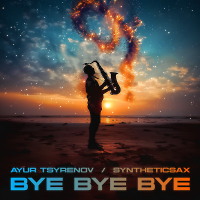 Ayur Tsyrenov & Syntheticsax — Bye Bye Bye