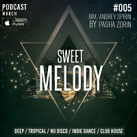 ANDREY SPIRIN & PASHA ZORIN - SWEET MELODY PODCAST #005 (MARCH)
