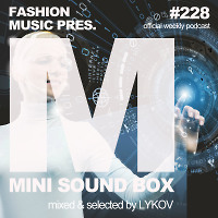 Lykov – Mini Sound Box Volume 228 (Weekly Mixtape)  