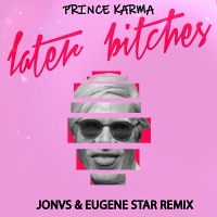 The Prince Karma - Later Bitches (JONVS & Eugene Star Remix) 