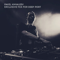 Pavel Khvaleev - Exclusive Mix for DEEP PORT
