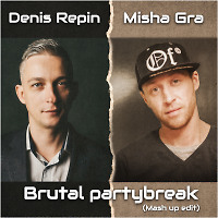 Denis Repin & Misha Gra - Брутальный partybreak (Mash up edit)