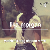 Lika Morgan - Gone Tomorrow (Yudzhin & Serg Shenon Radio Remix)