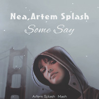 Nea,Artem Splash - Some Say (Artem Splash Mash)