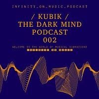 Kubik - The Dark Mind Podcast (INFINITY ON MUSIC PODCAST) #2