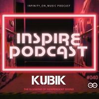 Kubik - Inspire Podcast #40 (INFINITY ON MUSIC PODCAST)