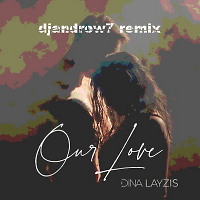 Dina Layzis - Our Love (djandrew7 remix)