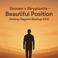 Eminem x Skryptonite – Beautiful Position (Andrey Gagarin Mashup edit)