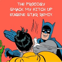  The Prodigy - Smack My Bitch Up (Eugene Star Remix)