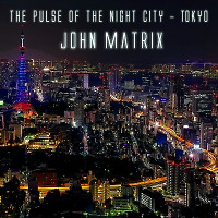 John Matrix - The Pulse of the Night City - Tokyo #3