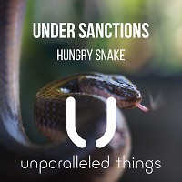 Under Sanctions - Hungry Snake  [Unparalleled Things]