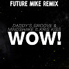 Daddy's Groove & Mindshake Ft. Kris Kiss - WOW! (Future Mike Remix)