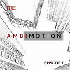 AmbiMotion [episode 7]