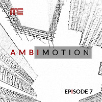 AmbiMotion [episode 7]