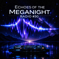 Echoes of the MegaNight RADIO #30