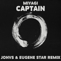  Miyagi - Captain (JONVS & Eugene Star Remix)