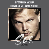 Avicii feat Aloe Blacc vs Lucas & Steve - SOS Something (DJ Astapchik Mashup)