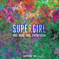 Voxi, Misha Goda, Syntheticsax - Supergirl (Saxophone Mix)
