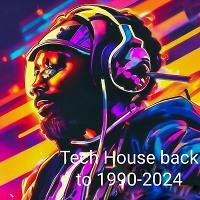 Tech House Back to 1990-2024.