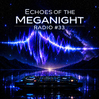 Echoes of the MegaNight RADIO #33