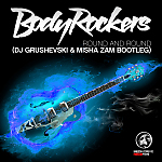 Bodyrockers - Round and Round (DJ Grushevski & Misha Zam Bootleg)