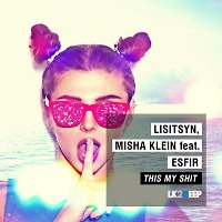 Misha Klein, Lisitsyn, Esfir - This My Shit (Geonis & Wallmers Remix)[LK2DEEP]