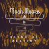 Noah Moore - Blink of destiny 