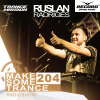 Ruslan Radriges - Make Some Trance 204 (Radio Show)