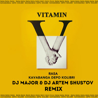 Rasa & Kavabanga Depo Kolibri - Витамин (DJ MAJOR & Artem Shustov Remix).
