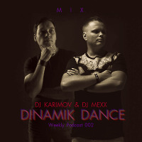 DJ KARIMOV & DJ MEXX - DINAMIK DANCE 2019 (Weekly Podcast 002)