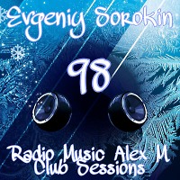 Evgeniy Sorokin - Radio Music Alex M Club Sessionss 98
