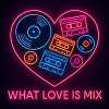 What Love Is