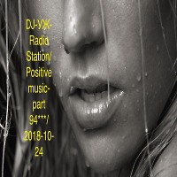 DJ-УЖ-Radio Station/Positive music-part 94***/2018-10-24