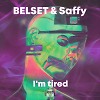 BELSET & Saffy - I'm tired
