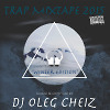 DJ OLEG CHEIZ - TRAP MIXTAPE 2K15 (Winter edition)