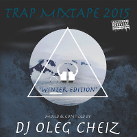 DJ OLEG CHEIZ - TRAP MIXTAPE 2K15 (Winter edition)