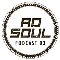 Ro Soul - Podcast 03 (March2016)