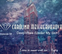 Carolina Mescheryakova - DeepVibes (Under My Skin) Episode 08 [radiopodcast 07.01.2017] 