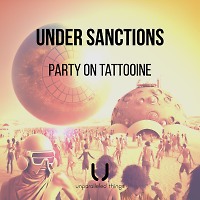 Under Sanctions - Party On Tattooine  [Unparalleled Things]