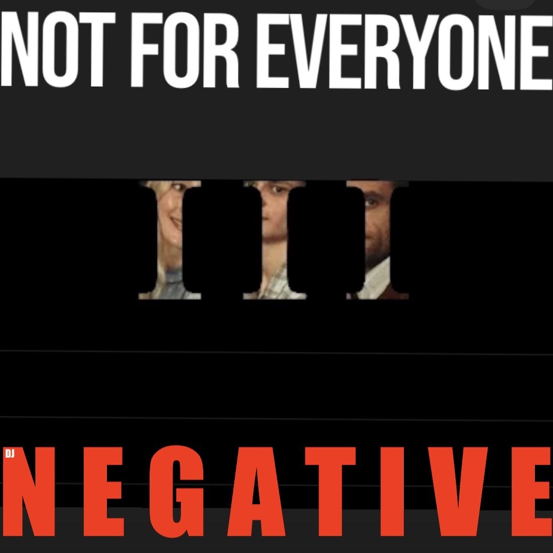NOT FOR EVERYONE III
