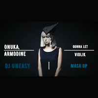 Onuka, Armodine - Gonna Let Vidlik (DJ Uneasy Mash Up)