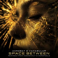 Acrobat, Vakabular - Space Between (Cosmonaut Remix)